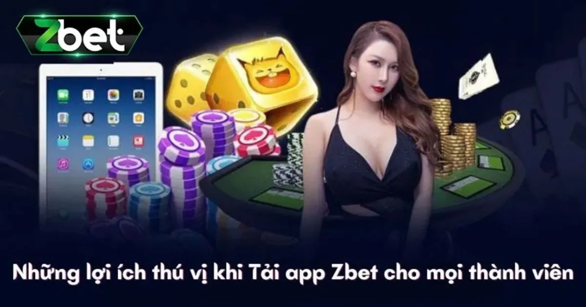 Tải App Zbet - Hướng Dẫn Tải Đơn Giản Với Vài Thao Tác 1 Vì sao nên tải app Zbet
