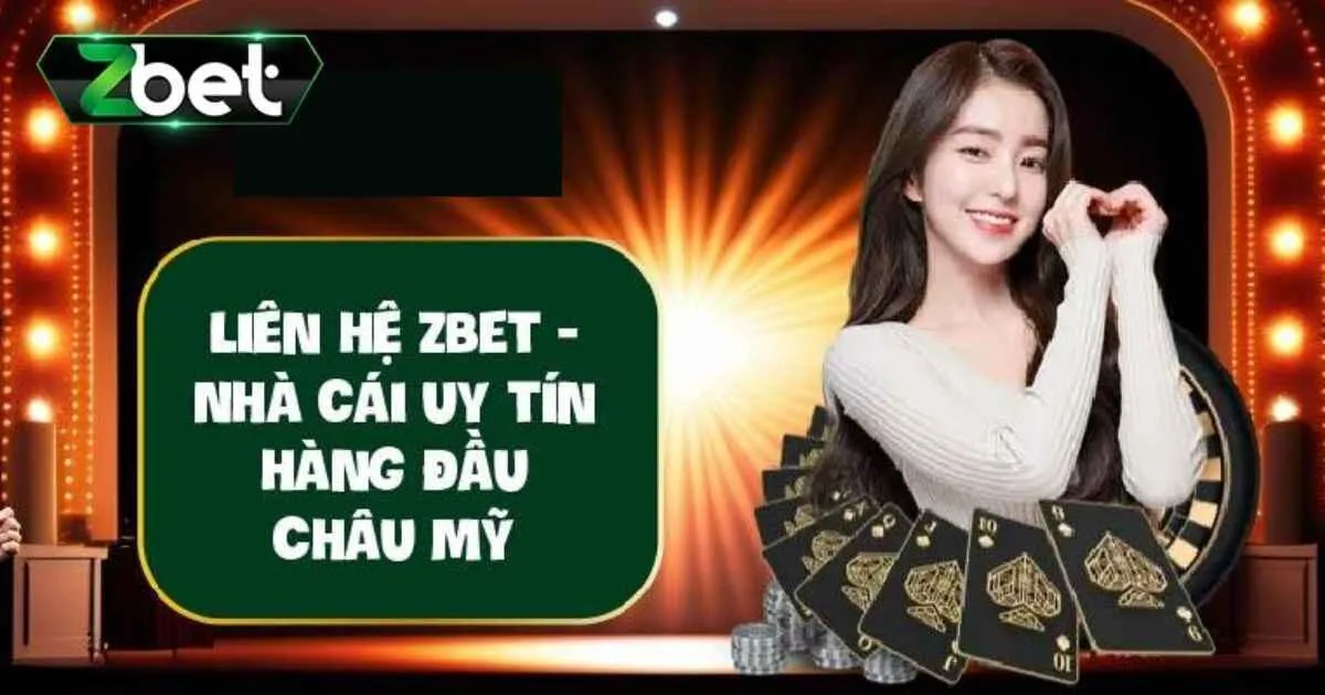 Liên Hệ Zbet - Cần Là Có Ngay Nhân Viên Hỗ Trợ 24/7 2 Tổng đài hotline Zbet